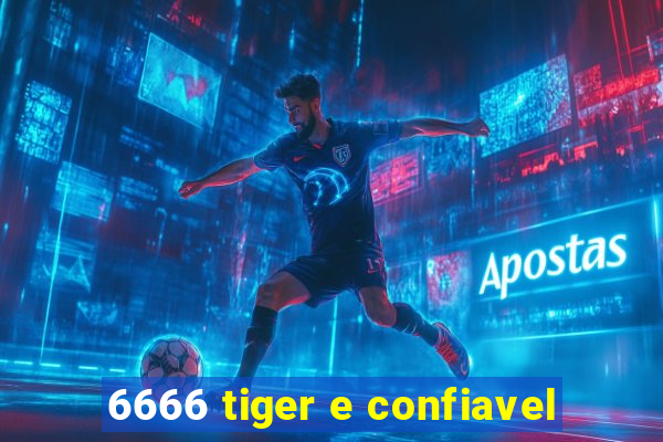 6666 tiger e confiavel